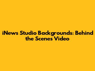 iNews Studio Backgrounds: Behind the Scenes Video