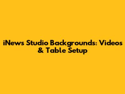 iNews Studio Backgrounds: Videos & Table Setup