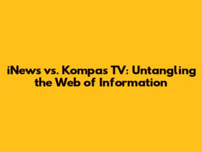 iNews vs. Kompas TV: Untangling the Web of Information