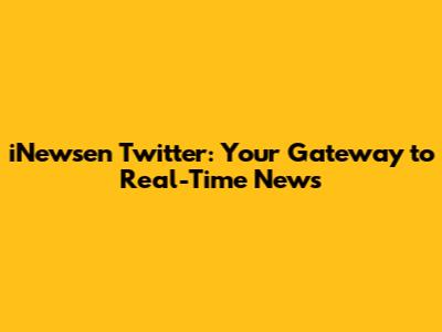 iNewsen Twitter: Your Gateway to Real-Time News