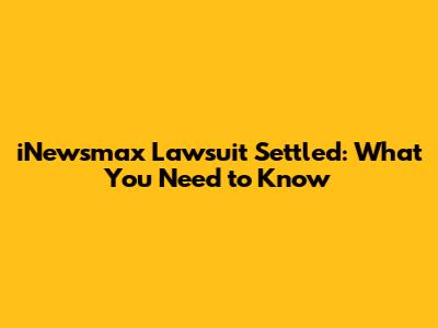 iNewsmax Lawsuit Settled: What You Need to Know