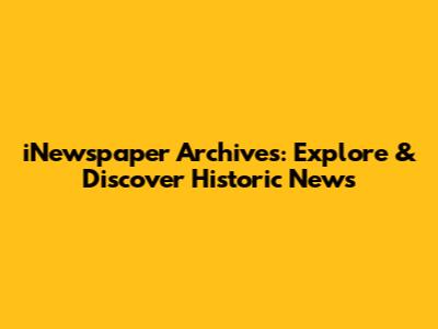 iNewspaper Archives: Explore & Discover Historic News