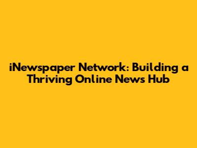 iNewspaper Network: Building a Thriving Online News Hub