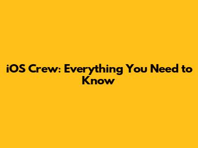 iOS Crew: Everything You Need to Know