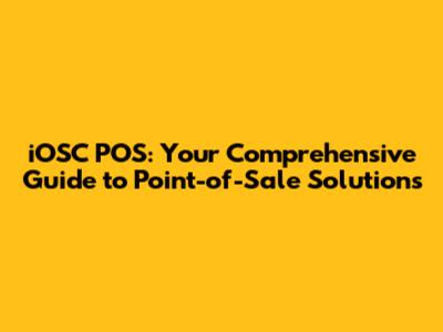 iOSC POS: Your Comprehensive Guide to Point-of-Sale Solutions