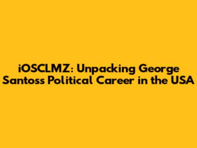 iOSCLMZ: Unpacking George Santos's Political Career in the USA