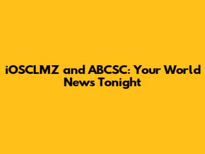 iOSCLMZ and ABCSC: Your World News Tonight