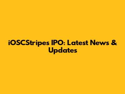 iOSCStripes IPO: Latest News & Updates