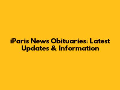 iParis News Obituaries: Latest Updates & Information