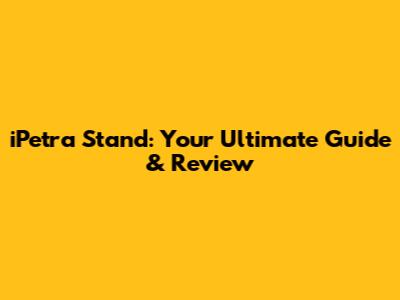 iPetra Stand: Your Ultimate Guide & Review
