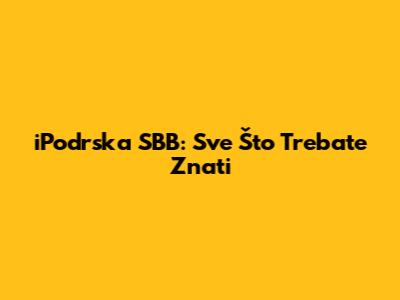 iPodrska SBB: Sve Što Trebate Znati