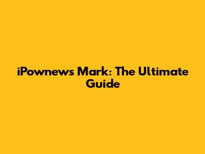 iPownews Mark: The Ultimate Guide