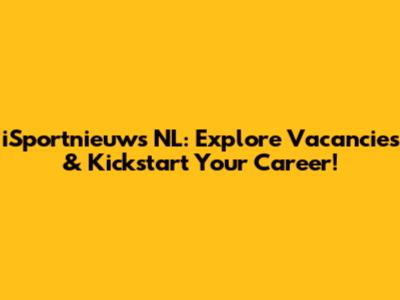 iSportnieuws NL: Explore Vacancies & Kickstart Your Career!