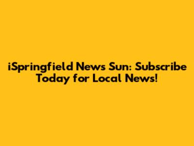 iSpringfield News Sun: Subscribe Today for Local News!