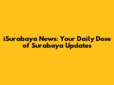 iSurabaya News: Your Daily Dose of Surabaya Updates