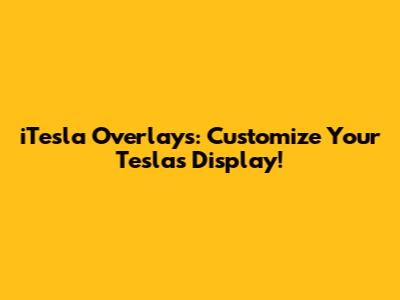 iTesla Overlays: Customize Your Tesla's Display!