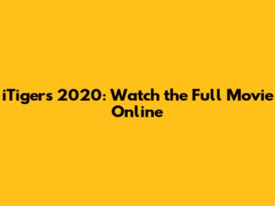 iTigers 2020: Watch the Full Movie Online