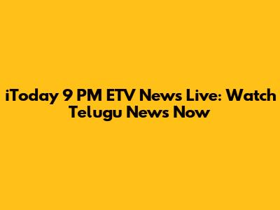 iToday 9 PM ETV News Live: Watch Telugu News Now