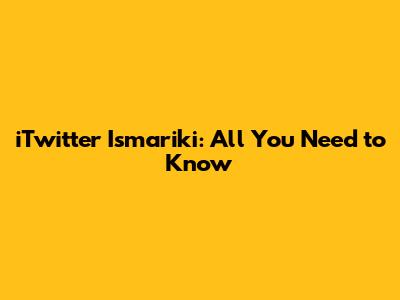 iTwitter Ismariki: All You Need to Know