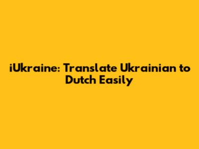 iUkraine: Translate Ukrainian to Dutch Easily