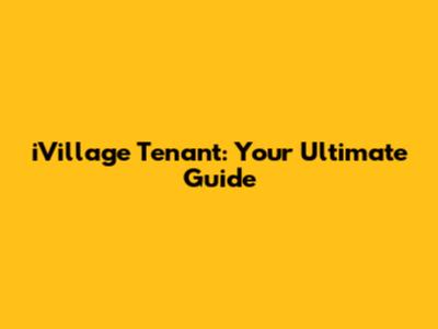 iVillage Tenant: Your Ultimate Guide