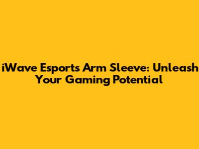 iWave Esports Arm Sleeve: Unleash Your Gaming Potential