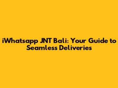 iWhatsapp JNT Bali: Your Guide to Seamless Deliveries