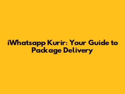 iWhatsapp Kurir: Your Guide to Package Delivery