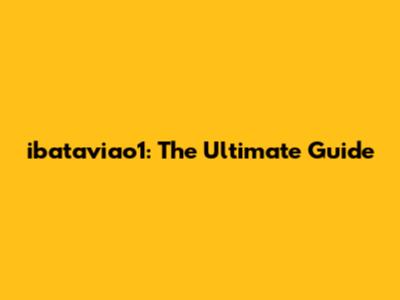 ibataviao1: The Ultimate Guide