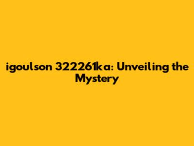 igoulson 322261ka: Unveiling the Mystery