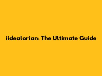 iidealorian: The Ultimate Guide