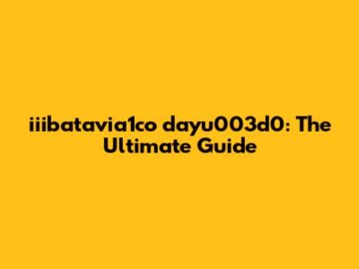iiibatavia1co dayu003d0: The Ultimate Guide