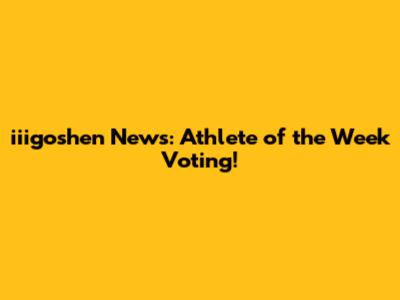iiigoshen News: Athlete of the Week Voting!