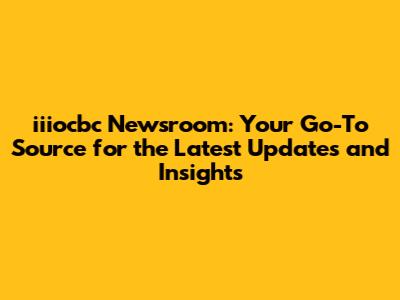 iiiocbc Newsroom: Your Go-To Source for the Latest Updates and Insights