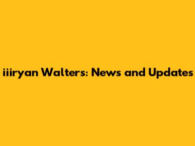 iiiryan Walters: News and Updates