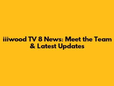 iiiwood TV 8 News: Meet the Team & Latest Updates