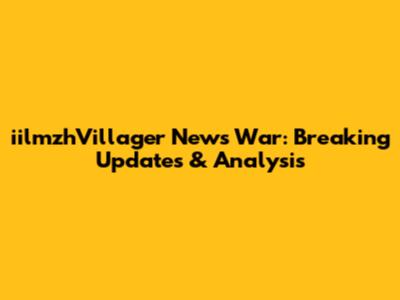 iilmzhVillager News War: Breaking Updates & Analysis
