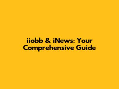 iiobb & iNews: Your Comprehensive Guide