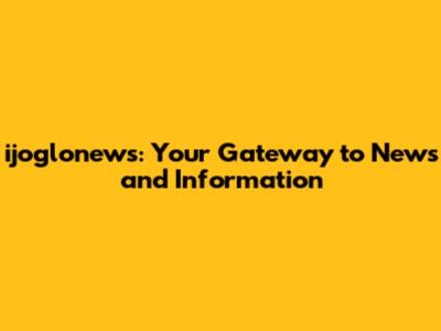 ijoglonews: Your Gateway to News and Information
