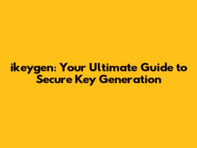 ikeygen: Your Ultimate Guide to Secure Key Generation