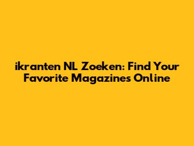 ikranten NL Zoeken: Find Your Favorite Magazines Online