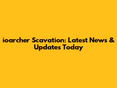 ioarcher Scavation: Latest News & Updates Today