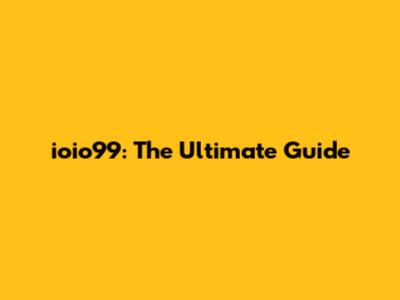 ioio99: The Ultimate Guide