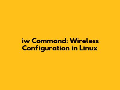 iw Command: Wireless Configuration in Linux