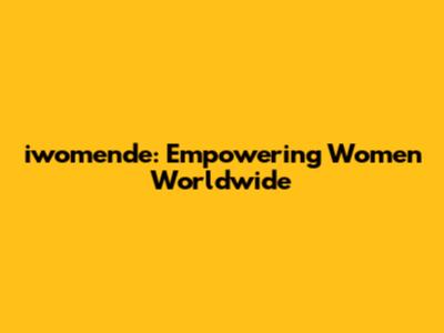 iwomende: Empowering Women Worldwide