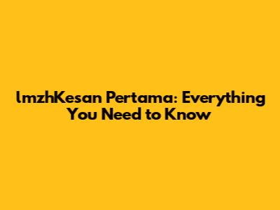 lmzhKesan Pertama: Everything You Need to Know