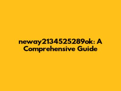 neway2134525289ok: A Comprehensive Guide