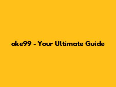 oke99 - Your Ultimate Guide