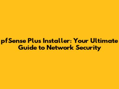 pfSense Plus Installer: Your Ultimate Guide to Network Security