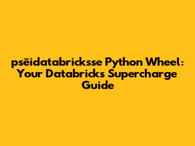 psēidatabricksse Python Wheel: Your Databricks Supercharge Guide
